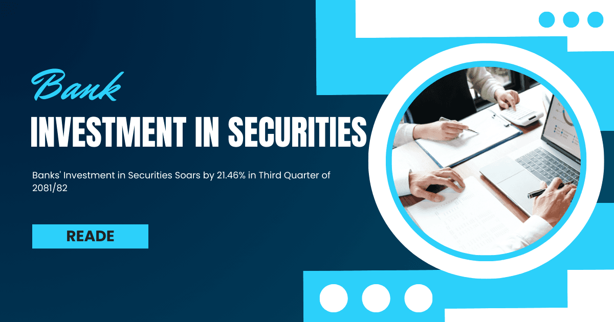 बैंकहरूको धितोपत्रमा लगानी २१.४६% ले बढ्यो तेस्रो त्रैमासिकमा
