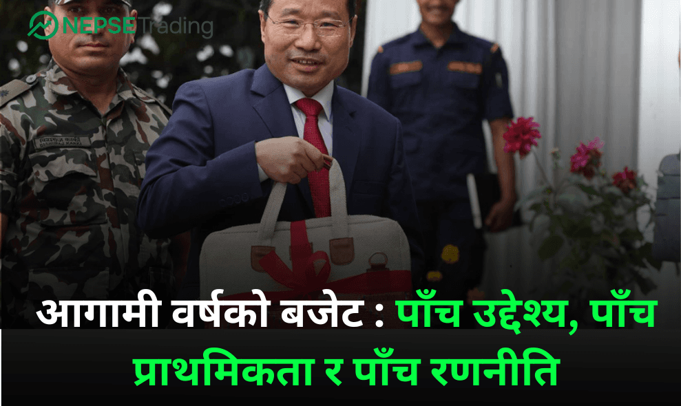 आगामी वर्षको बजेट: पाँच उद्देश्य, पाँच प्राथमिकता र पाँच रणनीति