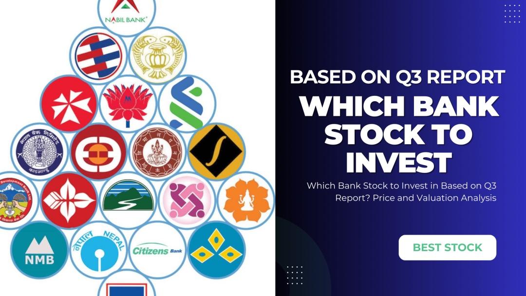 Q3 रिपोर्ट अनुसार कुन बैंक स्टकमा लगानी गर्ने? मूल्य र मूल्यांकनमा आधारित