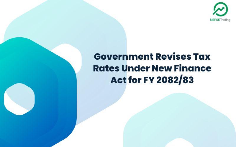 आर्थिक ऐन २०८२/८३ अन्तर्गत सरकारद्वारा कर दरहरू संशोधन